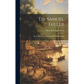 Dr. Samuel Fuller: of the Mayflower (1620), the Pioneer Physician