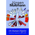 On Human Dignity: Political Theology and Ethics