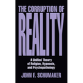 The Corruption of Reality: A Unified Theory of Religion, Hypnosis, and Psychopathology