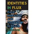 Identities in Flux: Race, Migration, and Citizenship in Brazil