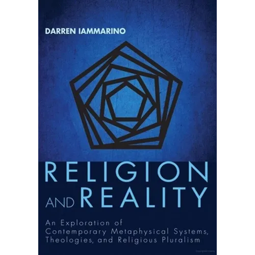 Religion and Reality: An Exploration of Contemporary Metaphysical Systems, Theologies, and Religious Pluralism
