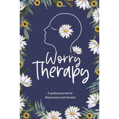 Worry Therapy: A Guided Journal for Depression and Anxiety, Prompt Journal for Women, Mental Health Journal, Mindfulness Daily Journal