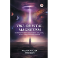 Vril or Vital Magnetism Secret Doctrine of Ancient Atlantis, Egypt, Chaldea and Greece