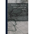 Reports On The Discovery Of Peru: I. Report Of Francisco De Xeres, Secretary To Francisco Pizarro. Ii. Report Of Miguel De Astete On The Expedition To