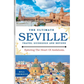 The Ultimate Seville Travel Guide 2023: Exploring The Heart Of Andalusia.
