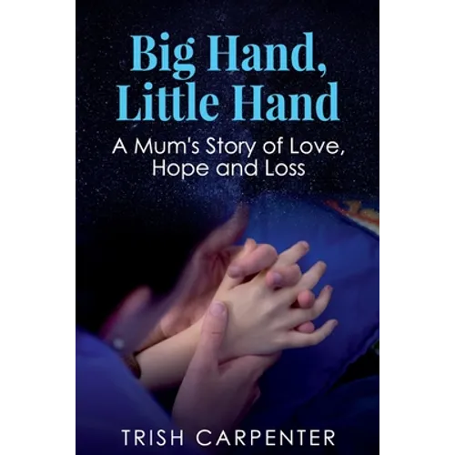 Big Hand, Little Hand: A Mum's Story of Love, Hope and Loss