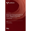 Molecular Characterization of Gram-Negative Bacteria: Antimicrobial Resistance, Virulence and Epidemiology