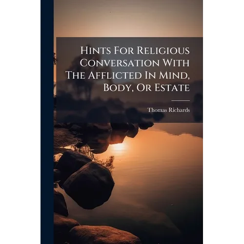 Hints For Religious Conversation With The Afflicted In Mind, Body, Or Estate