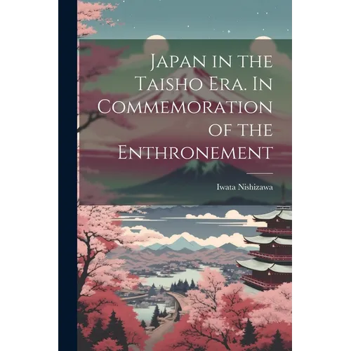 Japan in the Taisho Era. In Commemoration of the Enthronement