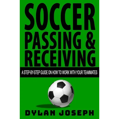Soccer Passing & Receiving: A Step-by-Step Guide on How to Work with Your Teammates