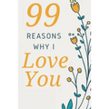 99 Reasons Why I Love You: Romantic Gift for Her, 99 Love Filled Pages with Room to Write in.