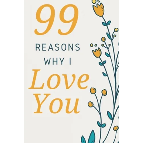 99 Reasons Why I Love You: Romantic Gift for Her, 99 Love Filled Pages with Room to Write in.