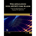 Web Applications with ASP.NET Core Blazor: Create Powerful, Responsive, and Engaging Web Applications.