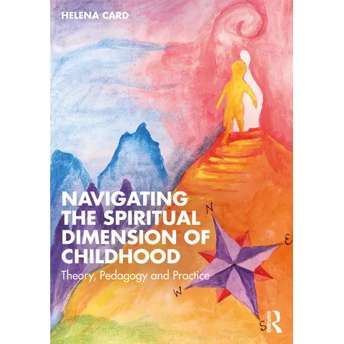 Navigating the Spiritual Dimension of Childhood: Theory, Pedagogy and Practice