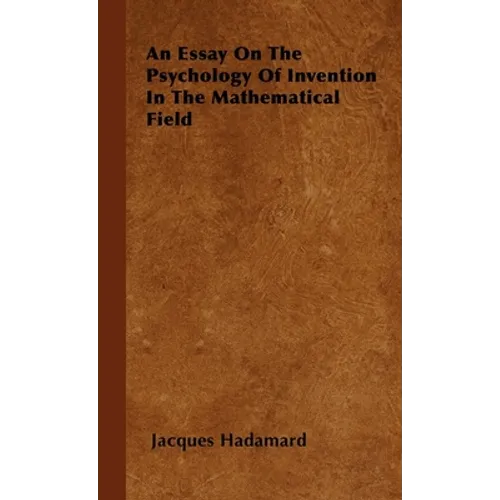 An Essay on the Psychology of Invention in the Mathematical Field