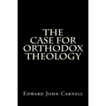 The Case For Orthodox Theology