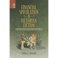 Financial Speculation in Victorian Fiction: Plotting Money and the Novel Genre, 1815-1901