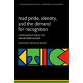 Madness and the Demand for Recognition: A Philosophical Inquiry Into Identity and Mental Health Activism