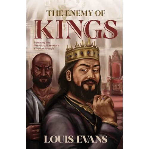 The Enemy of Kings: Defeating the World's culture with a Kingdom lifestyle
