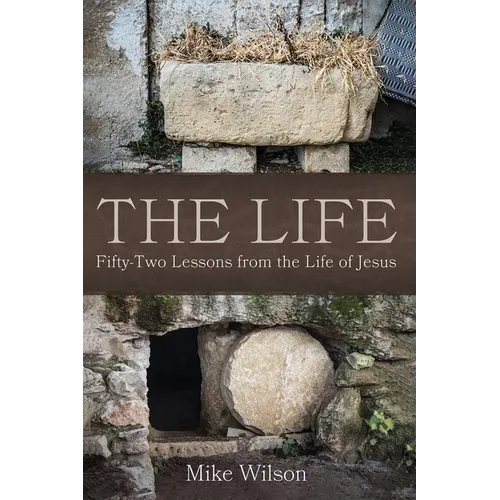 The Life: Fifty-Two Lessons from the Life of Jesus