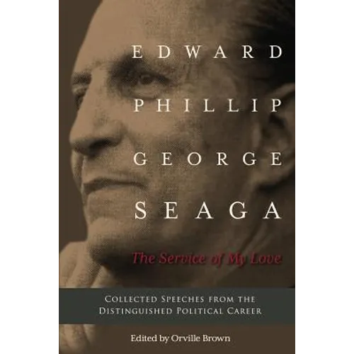 The Service of My Love: Speeches from the Distinguished Career of E.P.G. Seaga