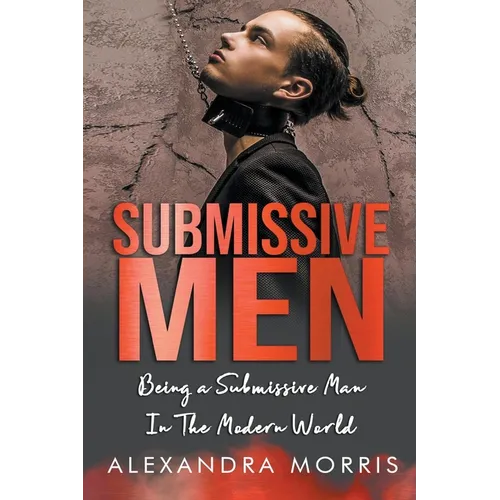Submissive Men: Being a Submissive Man In The Modern World