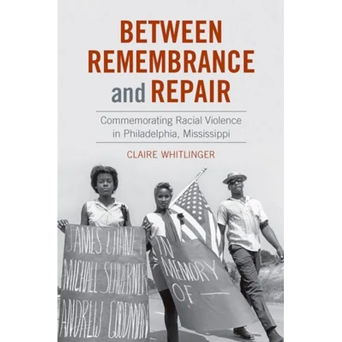 Between Remembrance and Repair: Commemorating Racial Violence in Philadelphia, Mississippi