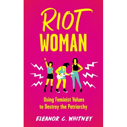 Riot Woman: Using Feminist Values to Destroy the Patriarchy
