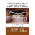 The Shroud of Turin and the tomb of Christ ( New Edition): A mistery resolved