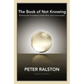 The Book of Not Knowing: Exploring the True Nature of Self, Mind, and Consciousness