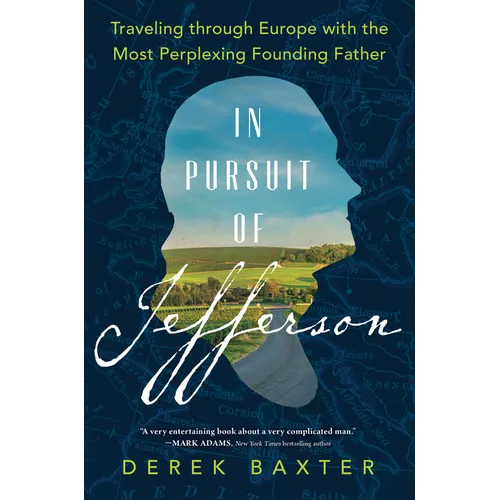 In Pursuit of Jefferson: Traveling Through Europe with the Most Perplexing Founding Father