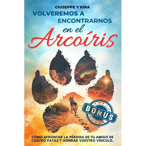 Volveremos a encontrarnos en el arcoíris: Cómo afrontar la pérdida de tu amigo de cuatro patas y honrar vuestro vínculo