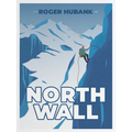 North Wall: Climbing the Alps' most demanding mountain