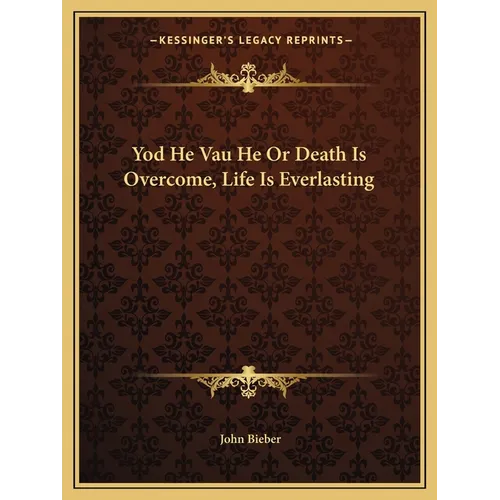 Yod He Vau He Or Death Is Overcome, Life Is Everlasting
