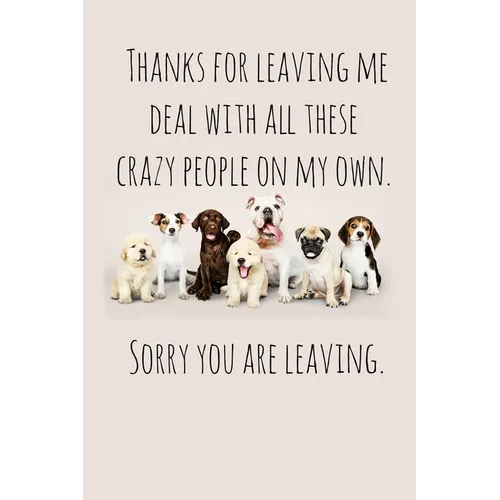 Thanks for leaving me deal with all these crazy people on my own.: Perfect goodbye gift for coworker that is leaving / going away gift for your co wor