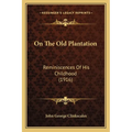 On The Old Plantation: Reminiscences Of His Childhood (1916)
