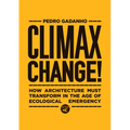 Climax Change!: How Architecture Must Transform in the Age of Ecological Emergency