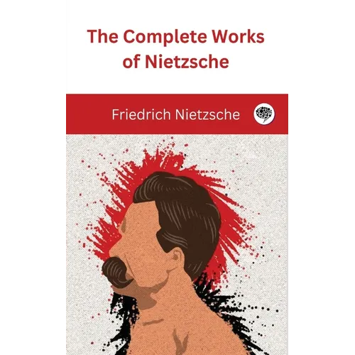The Complete Works of Nietzsche