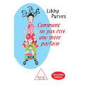 How Not to Be a Perfect Mother: The Crafty Mother's Guide to a Quiet Life / Comment ne pas être une mère parfaite: Nouvelle édition