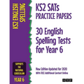 KS2 SATs Practice Papers 30 English Spelling Tests for Year 6: New Edition Updated for 2020 with Free Additional Content Online