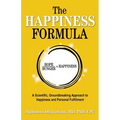 The Happiness Formula: A Scientific, Groundbreaking Approach to Happiness and Personal Fulfillment