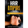 The Hair Empire CEO: How to Start a Hair Extension Business with Little to No Money