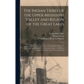 The Indian Tribes of the Upper Mississippi Valley and Region of the Great Lakes: as Described by Nicolas Perrot, French Commandant in the Northwest; B
