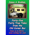 Forty-five Fairly True Tales from the Old Corner Bar