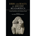 Birds and Beasts of Ancient Mesoamerica: Animal Symbolism in the Postclassic Period