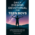 Daily Evening Devotional For Teen Boys: 5-Minute Devotions To End Your Day With Reflection, Peace, And Guidance From God