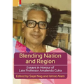 Blending Nation And Region: Essays in Honour of Late Professor Amalendu Guha