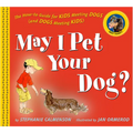 May I Pet Your Dog?: The How-To Guide for Kids Meeting Dogs (and Dogs Meeting Kids)