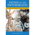 Father of the Fatherless: The Authorized Biography of Father Nelson Baker