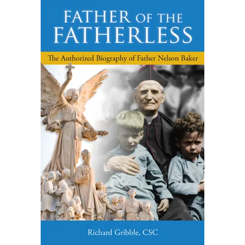 Father of the Fatherless: The Authorized Biography of Father Nelson Baker